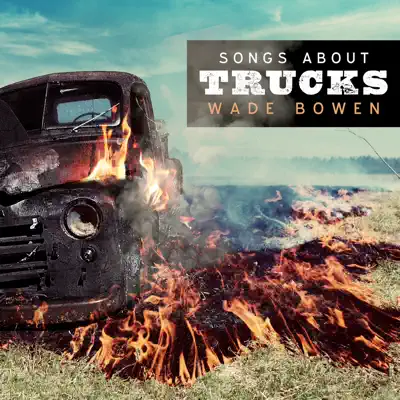 Songs About Trucks - Single - Wade Bowen