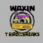 T Bird and the Breaks - Waxin