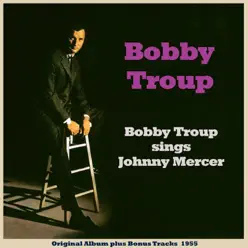 Bobby Troup Sings Johnny Mercer (Original Album Plus Bonus Tracks 1955) - Bobby Troup Bobby Troup Sings Johnny Mercer (Original Album Plus Bonus Tracks 1955) - Bobby Troup