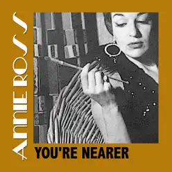 You're Nearer - Annie Ross You're Nearer - Annie Ross