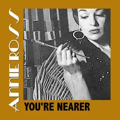 You're Nearer - Annie Ross You're Nearer - Annie Ross