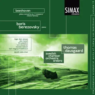 Beethoven: Piano Concerto No. 5 (Emperor) and Choral Fantasy. The Complete Orchestral Works of Beethoven vol. 12 by Thomas Dausgaard, Swedish Chamber Orchestra & Boris Berezovsky album reviews, ratings, credits