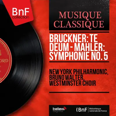 Bruckner: Te deum - Mahler: Symphonie No. 5 (Mono Version) - New York Philharmonic