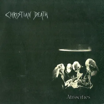 Atrocities - Christian Death