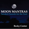 Moon Mantras: Sanskrit Sounds for the Soul - Becky Center