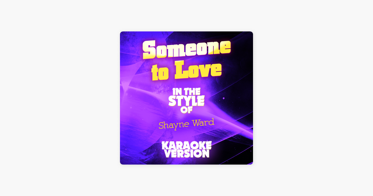 Someone To Love In The Style Of Shayne Ward Karaoke Version