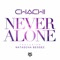 Never Alone (feat. Natascha Bessez) [Radio Edit] - Chachi lyrics