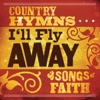 I'll Fly Away: Country Hymns and Songs of Faith