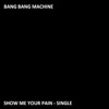 Show Me Your Pain - Single