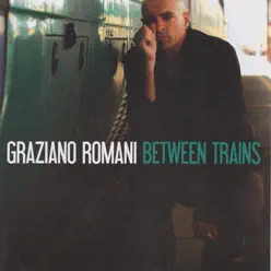 Between Trains - Graziano Romani Between Trains - Graziano Romani