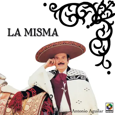 La Misma - Antonio Aguilar La Misma - Antonio Aguilar