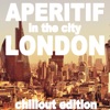 Aperitif in the City: London (Chillout Edition)