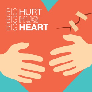 Big Hurt Big Hug Big Heart