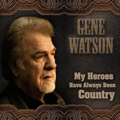 My Heroes Have Always Been Country - Gene Watson