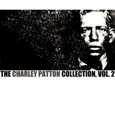 The Charley Patton Collection, Vol. 2 - Charley Patton