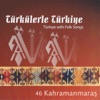 Türkülerle Türkiye, Vol. 46 (Kahramanmaraş)