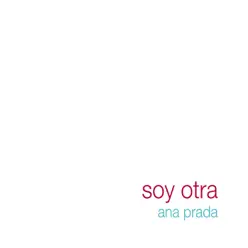 Soy Otra - Ana Prada Soy Otra - Ana Prada