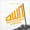 Own Righteousness and Receive - Joseph Prince