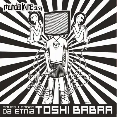 Novas Lendas da Etnia Toshi Babaa - Mundo Livre S/A Novas Lendas da Etnia Toshi Babaa - Mundo Livre S/A