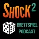 SHOCK2 Brettspiel Podcast 022