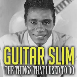 The Things That I Used to Do - Single - Guitar Slim The Things That I Used to Do - Single - Guitar Slim