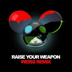 Raise Your Weapon (Weiss Remix) - Single - Deadmau5