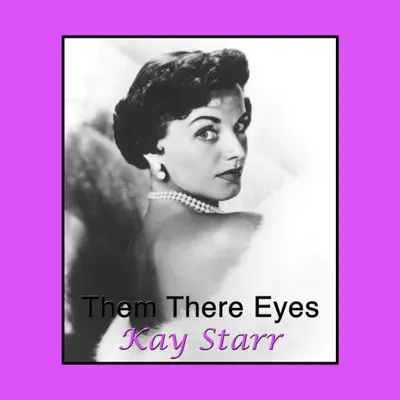 Them There Eyes - Kay Starr