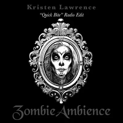 Zombie Ambience ("Quick Bite" Radio Edit) - Single - Kristen Lawrence Zombie Ambience ("Quick Bite" Radio Edit) - Single - Kristen Lawrence