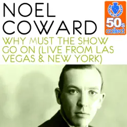 Why Must the Show Go On (Remastered) [Live from Las Vegas & New York] - Single - Noël Coward