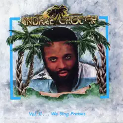 Volume 2…We Sing Praises - Andraé Crouch