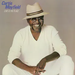 Love Is the Place - Curtis Mayfield Love Is the Place - Curtis Mayfield