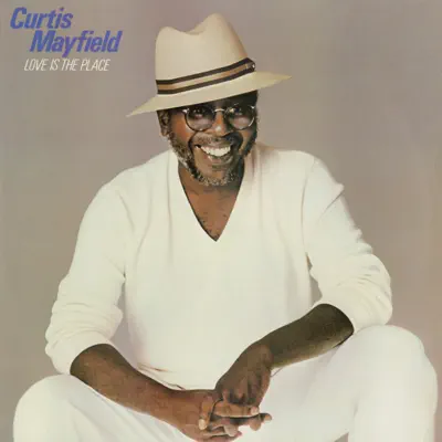 Love Is the Place - Curtis Mayfield Love Is the Place - Curtis Mayfield