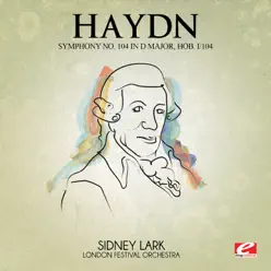 Haydn: Symphony No. 104 in D Major, Hob. I/104 (Digitally Remastered) - London Festival Orchestra Haydn: Symphony No. 104 in D Major, Hob. I/104 (Digitally Remastered) - London Festival Orchestra