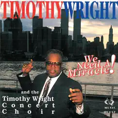 We Need a Miracle by Timothy Wright & The Timothy Wright Concert Choir album reviews, ratings, credits