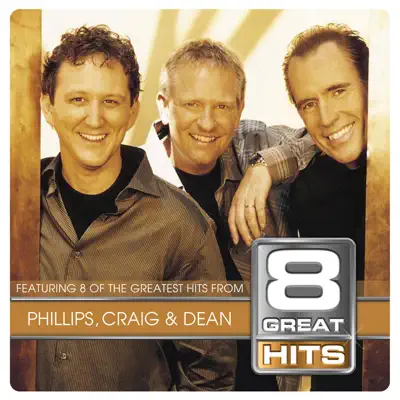 8 Great Hits: Phillips, Craig & Dean - Phillips, Craig & Dean