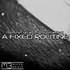 A Fixed Routine - EP album lyrics, reviews, download