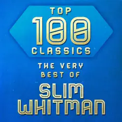 Top 100 Classics - The Very Best of Slim Whitman - Slim Whitman