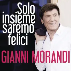 Solo insieme saremo felici - Single - Gianni Morandi Solo insieme saremo felici - Single - Gianni Morandi