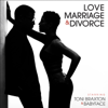 Love, Marriage‎ & Divorce - Toni Braxton & Babyface
