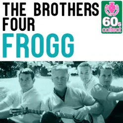 Frogg (Remastered) - Single - The Brothers Four Frogg (Remastered) - Single - The Brothers Four