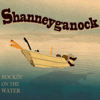 Rockin' On the Water - Shanneyganock