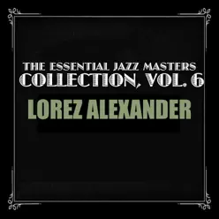 The Essential Jazz Masters Collection, Vol. 6 - Lorez Alexandria The Essential Jazz Masters Collection, Vol. 6 - Lorez Alexandria