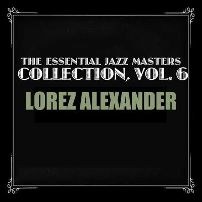 The Essential Jazz Masters Collection, Vol. 6 - Lorez Alexandria The Essential Jazz Masters Collection, Vol. 6 - Lorez Alexandria