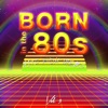 Born in the 80's (Hits from the 80's), Vol. 3