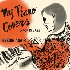 My Piano Covers - J-Pop In Jazz - Beegie Adair My Piano Covers - J-Pop In Jazz - Beegie Adair