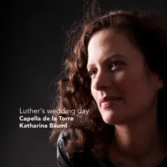 Luther's Wedding Day by Katharina Bäuml & Capella de la Torre album reviews, ratings, credits