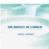 The Dignity of Labour (Bonus Remixes) album lyrics, reviews, download