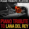 Piano Tribute to Lana Del Rey album lyrics, reviews, download