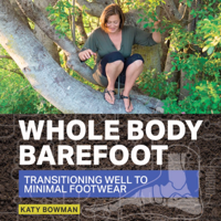 Katy Bowman - Whole Body Barefoot: Transitioning Well to Minimal Footwear (Unabridged) artwork
