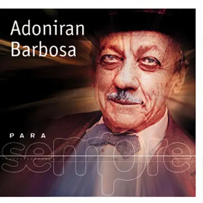 Para Sempre: Adoniran Barbosa - Adoniran Barbosa